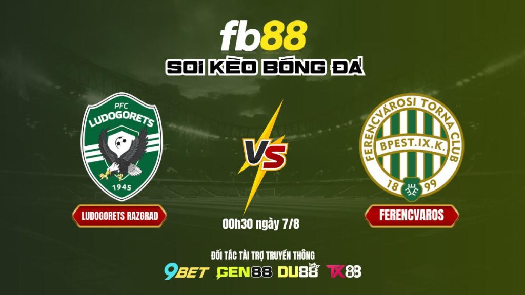 Soi Kèo Ludogorets Razgrad Vs Ferencvaros Fb88